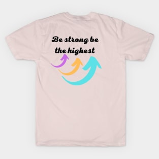 be strong be the highest T-Shirt